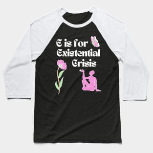 E is for Existential Crisis Baseball T-Shirt